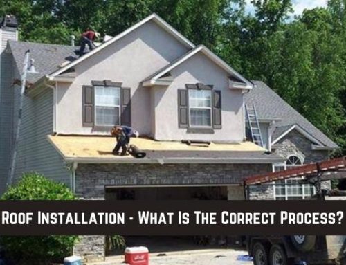 Roof Installation – What Is The Correct Process?