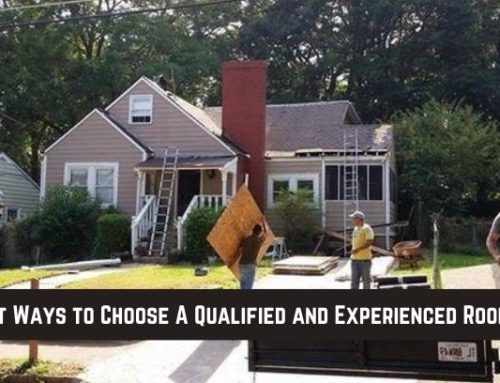 Best Ways to Choose A Qualified and Experienced Roofer!