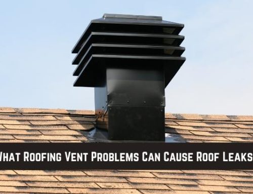What Roofing Vent Problems Can Cause Roof Leaks?